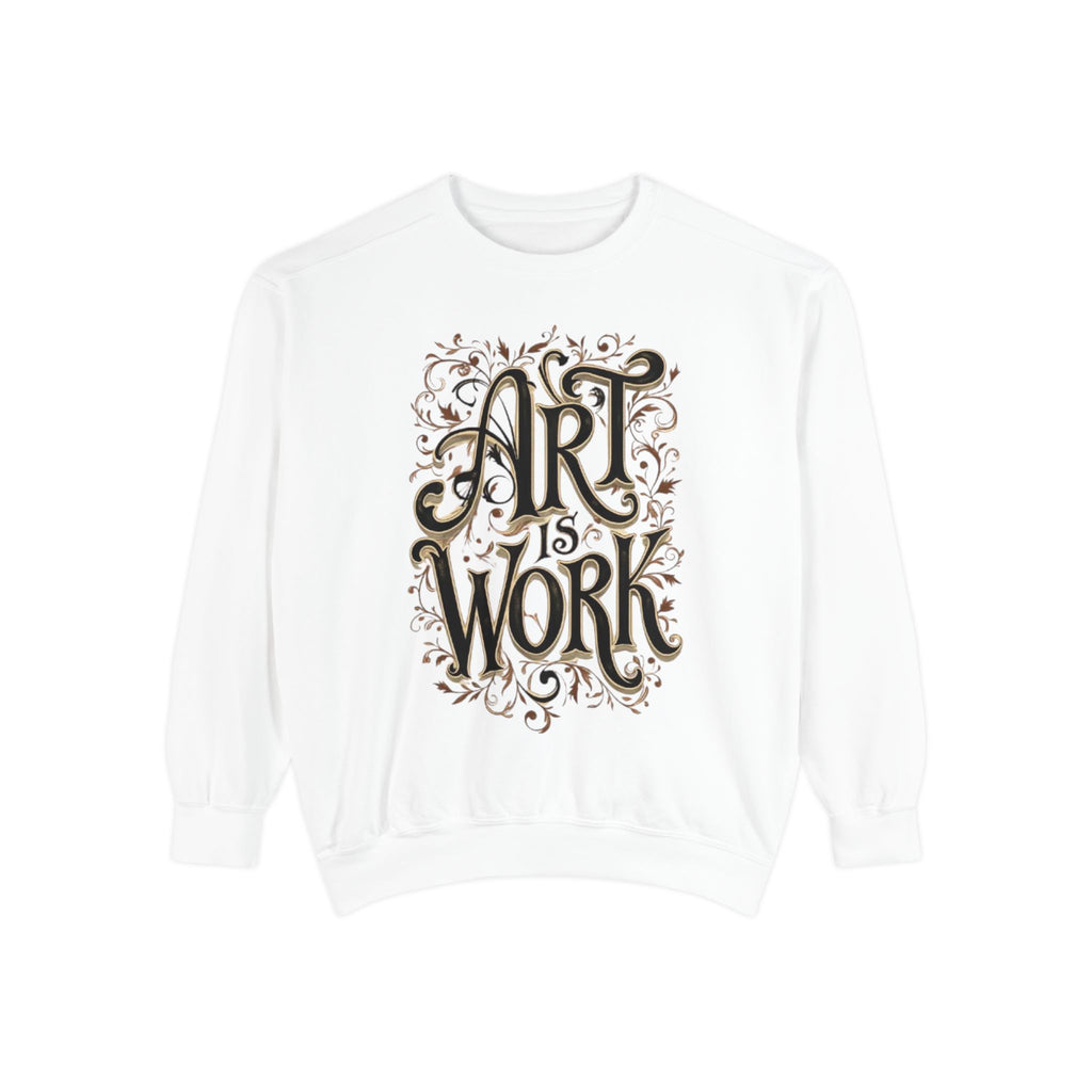 Art Is Work Unisex Sweatshirt, Casual Crewneck Sweater, Gift for Creatives, Graphic Pullover, Cozy Streetwear, Artistic Apparel