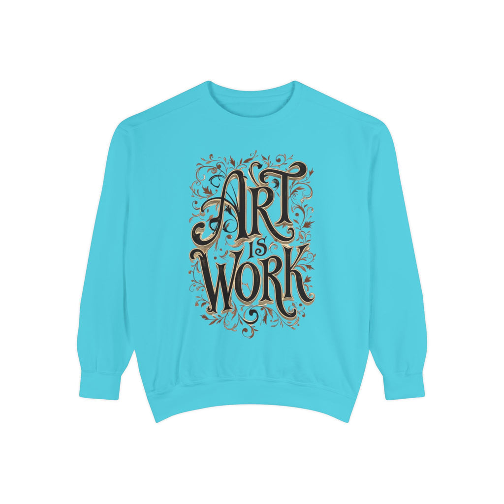 Art Is Work Unisex Sweatshirt, Casual Crewneck Sweater, Gift for Creatives, Graphic Pullover, Cozy Streetwear, Artistic Apparel