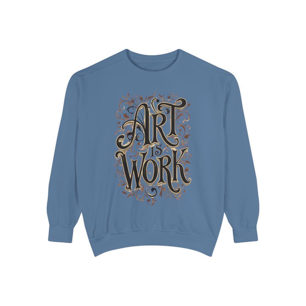 Art Is Work Unisex Sweatshirt, Casual Crewneck Sweater, Gift for Creatives, Graphic Pullover, Cozy Streetwear, Artistic Apparel